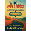 Whole Wellness: A Guide to Living Fully and Building Resilience Across the Eight Dimensions