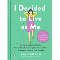 I Decided to Live as Me: An Illustrated Checklist for How to Stop Comparing Yourself to Others So You Can Learn to Love Yourself