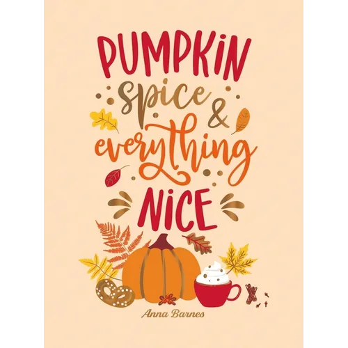 Pumpkin Spice and Everything Nice: Warming Affirmations and Fall Activities to Celebrate the Cozy Season