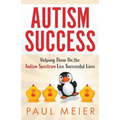 Autism Success: Helping Those On the Autism Spectrum Live Successful Lives