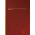 The Country Beyond; A Romance of the Wilderness: in large print