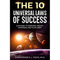 The 10 Universal Laws of Success: A Pathway to Personal Wealth, Happiness, and Fulfillment