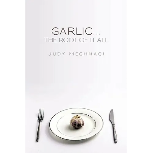 Garlic...the Root of it All