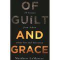 Of Guilt And Grace: Ten Lessons from Achan about Sin and Salvation