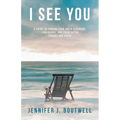 I See You: A Guide to Finding Your Inner Strength, Confidence, and Voice after Trauma and Abuse