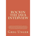 Rockin the Java Interview: Become an interview master, learn the secret to negotiating the best salary and a comprehensive question and answer re