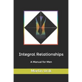 Integral Relationships: A Manual for Men