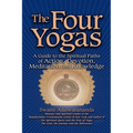 The Four Yogas: A Guide to the Spiritual Paths of Action, Devotion, Meditation and Knowledge