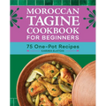 Moroccan Tagine Cookbook for Beginners: 75 One-Pot Recipes