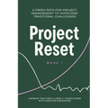 Project Reset: A Fresh Path for Project Management to Overcome Traditional Challenges