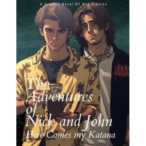 The Adventures of Nick and John: Here Comes my Katana
