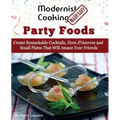 Modernist Cooking Made Easy: Party Foods: Create Remarkable Cocktails, Hors d'Oeuvres and Small Plates That Will Amaze Your Friends