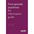 First Episode Psychosis: An Information Guide