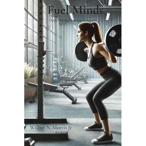 Fuel Minds: Phase 7: Daily Physical Fitness Routines