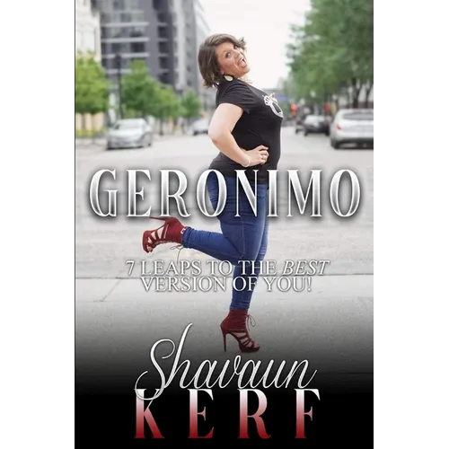 Geronimo!: Seven Leaps to the Best Version of You