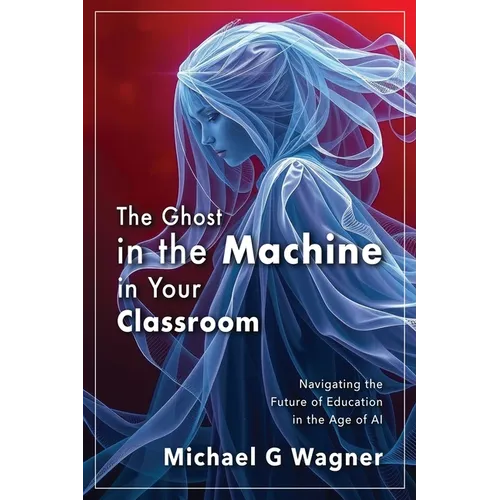 The Ghost in the Machine in Your Classroom: Navigating the Future of Education in the Age of AI