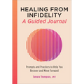 Healing from Infidelity: A Guided Journal: Prompts and Practices to Help You Recover and Move Forward