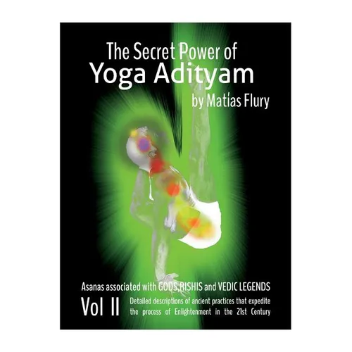 The Secret Power of Yoga Adityam vol 2: Asanas Associated with Gods, Rishis and Vedic Legends
