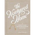 The Newlywed Home: A Couple's Guide to Setting Up House with Style