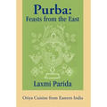 Purba: Feasts from the East: Oriya Cuisine from Eastern India