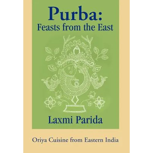 Purba: Feasts from the East: Oriya Cuisine from Eastern India