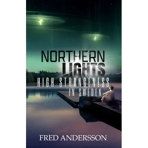 Northern Lights: High Strangeness in Sweden