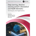Deep Learning, Machine Learning and IoT in Biomedical and Health Informatics: Techniques and Applications