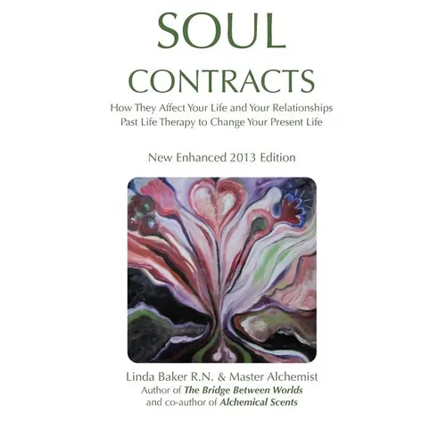 Soul Contracts: How They Affect Your Life and Your Relationships; Past Life Therapy to change Your Present Life