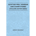 Scottish Well Worship and Charm Stones (Folklore History Series)