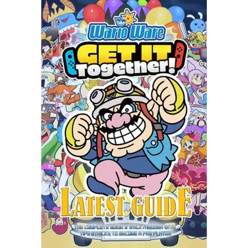 Warioware: GET IT TOGETHER!: The Complete Guide & Walkthrough with Tips &Tricks