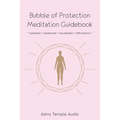 Bubble of Protection Meditation Guidebook: relaxation * breathwork * visualisation * affirmations