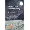 Hope . . . and the Hedgehog: Life? Death? And then what? Our personal quest...