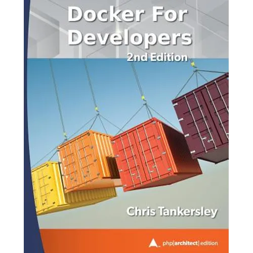Docker for Developers, 2nd Edition: php[architect] print edition