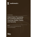 Hybrid Data Processing by Combining Machine Learning, Expert, Safety and Security