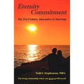 Eternity Commitment: The 21st Century Alternative to Marriage: The loving relationship where you never get Divorced!