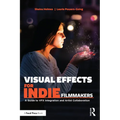 Visual Effects for Indie Filmmakers: A Guide to VFX Integration and Artist Collaboration
