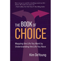 The Book of Choice: Mapping the Life You Want by Understanding the Life You Have