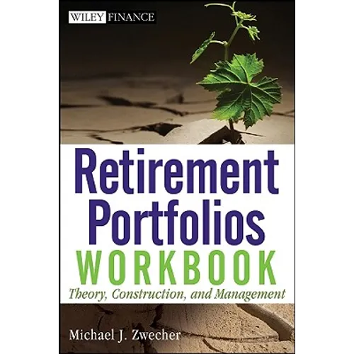 Retirement Portfolios Workbook: Theory, Construction, and Management