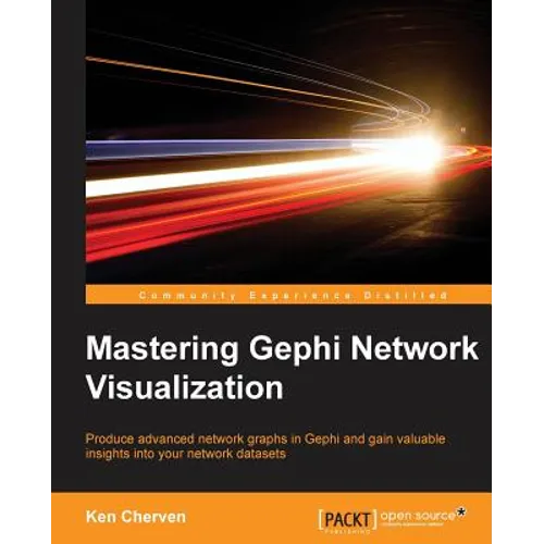 Mastering Gephi Network Visualization: Produce advanced network graphs in Gephi and gain valuable insights into your network datasets