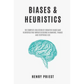 BIASES and HEURISTICS: The Complete Collection of Cognitive Biases and Heuristics That Impair Decisions in Banking, Finance and Everything El