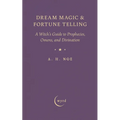 Dream Magic & Fortune Telling: A Witch's Guide to Prophecies, Omens, and Divination
