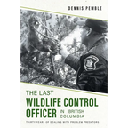 The Last Wildlife Control Officer in British Columbia: Thirty Years of Dealing with Problem Predators - Hardcover