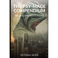 The Psy-Mage Compendium: A Radical Approach to Magick
