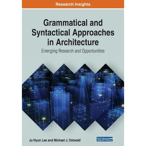 Grammatical and Syntactical Approaches in Architecture: Emerging Research and Opportunities