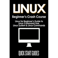 LINUX Beginner's Crash Course: Linux for Beginner's Guide to Linux Command Line, Linux System & Linux Commands