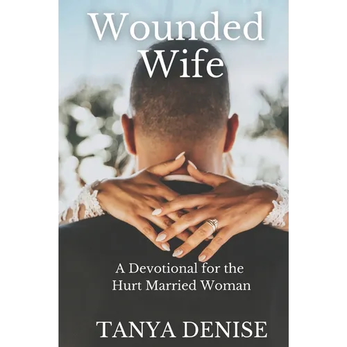 Wounded Wife: A Devotional for the Hurt Married Woman