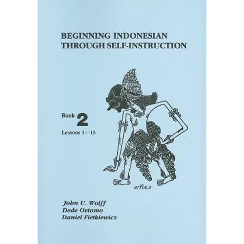 Beginning Indonesian Through Self-Instruction: Book 2, Lessons 1-15