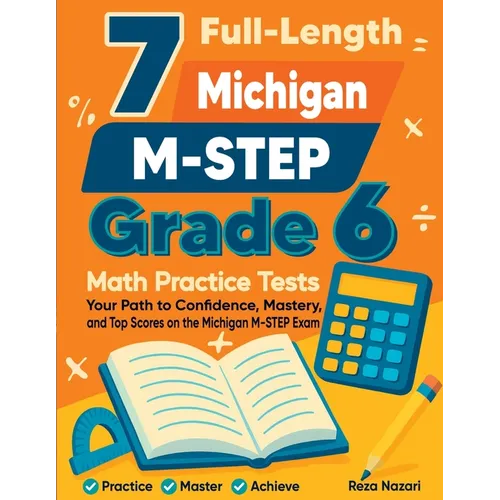7 Full-Length Michigan M-STEP Grade 6 Math Practice Tests: Your Path to Confidence, Mastery, and Top Scores on the Michigan M-STEP Exam