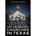 Faith and Ruin: Exploring the Abandoned Churches in Texas