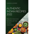 Authentic Indian Recipes 2022: Quick and Easy Recipes of the Indian Tradition